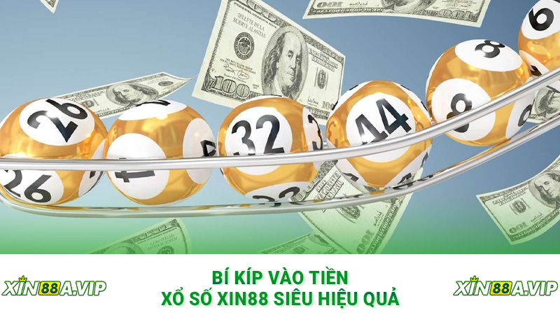 Bí kíp vào tiền xổ số Xin88 siêu hiệu quả