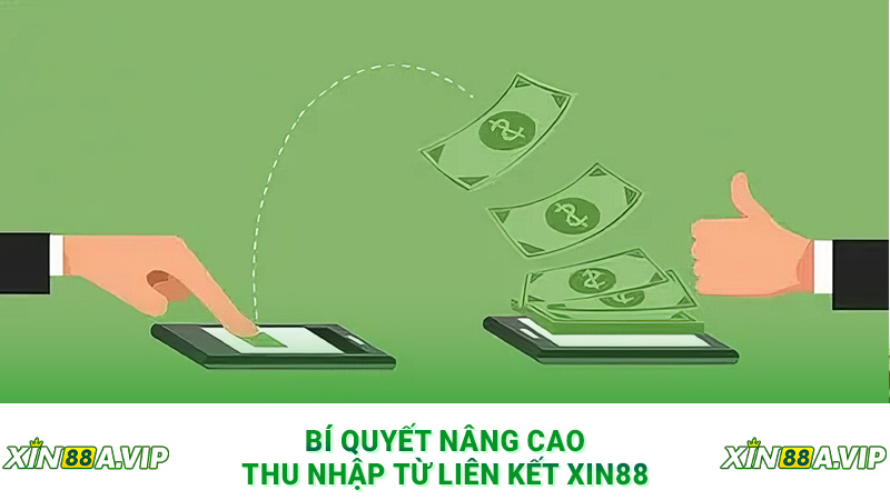 Bí quyết nâng cao thu nhập từ liên kết Xin88