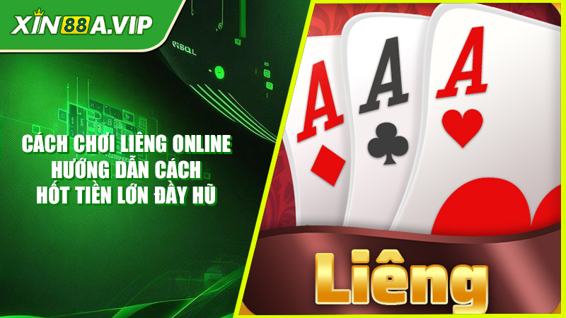 Cách Chơi Liêng Online - Hướng Dẫn Cách Hốt Tiền Lớn Đầy Hũ
