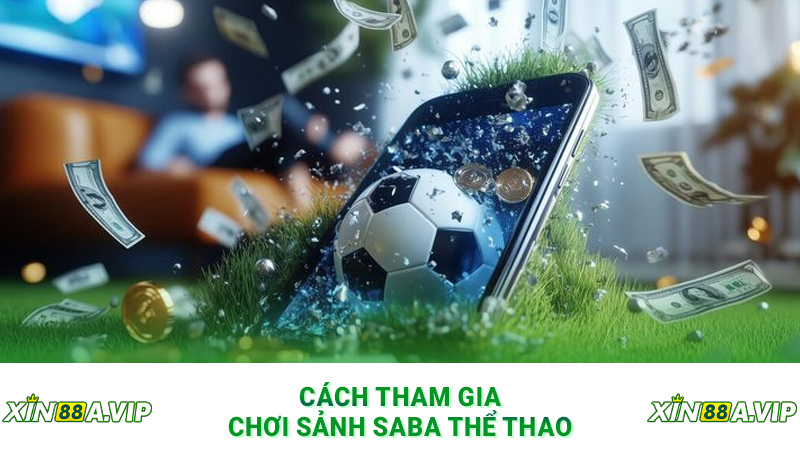 Cách tham gia chơi sảnh saba thể thao