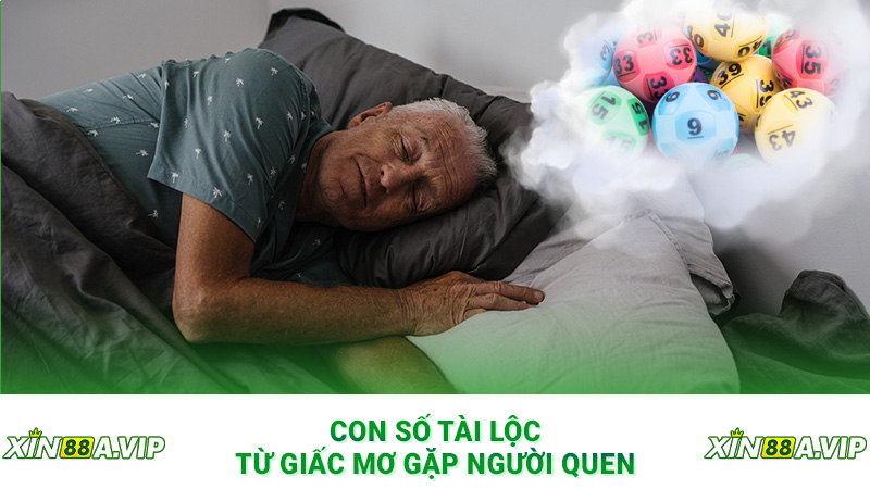 Con số tài lộc từ giấc mơ gặp người quen