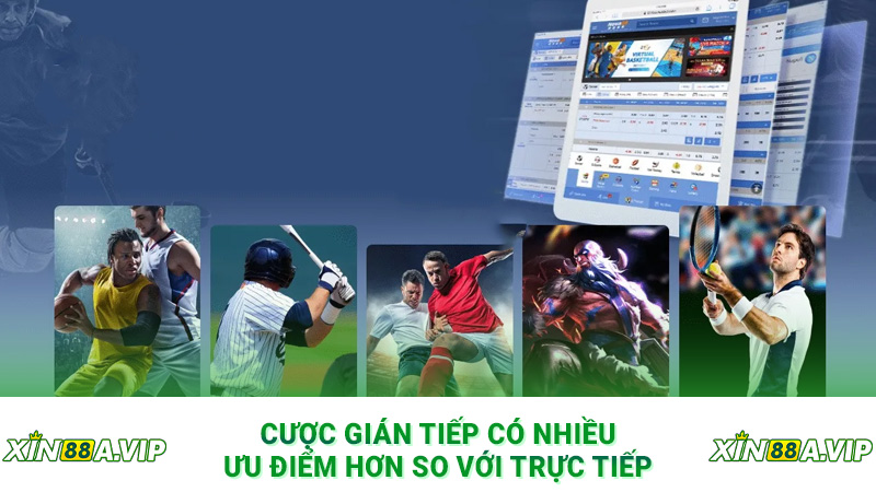 Cược gián tiếp có nhiều ưu điểm hơn so với trực tiếp