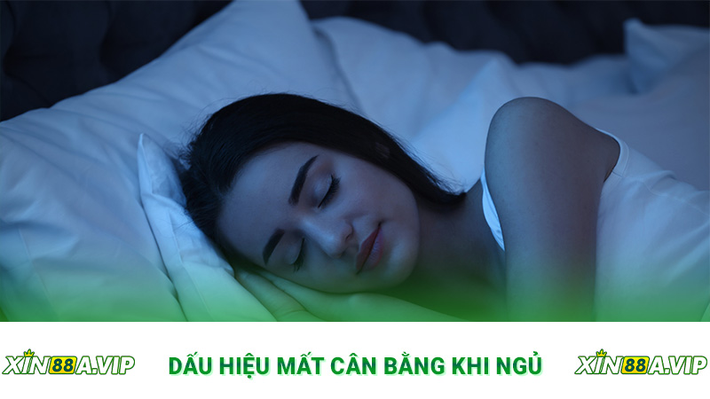 Dấu hiệu mất cân bằng khi ngủ