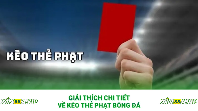 Giải thích chi tiết về kèo thẻ phạt bóng đá