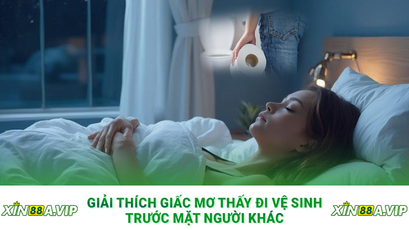 Giải thích giấc mơ thấy đi vệ sinh trước mặt người khác