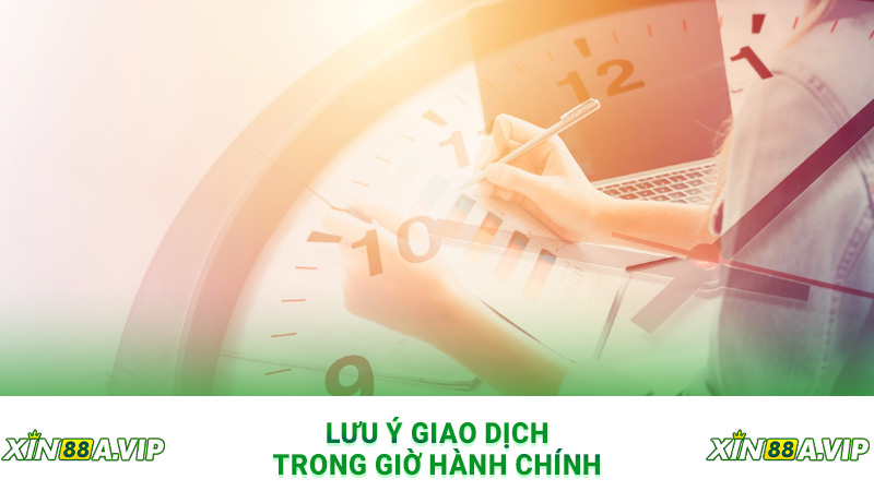 Lưu ý giao dịch trong giờ hành chính