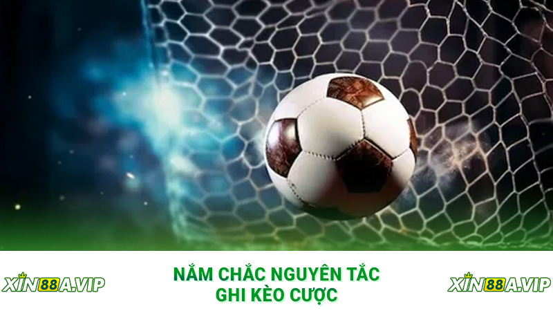Nắm chắc nguyên tắc ghi kèo cược