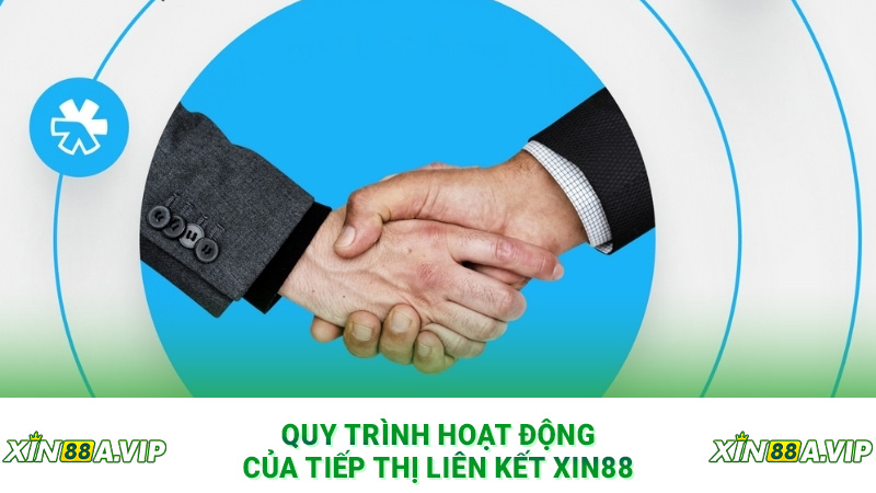 Quy trình hoạt động của tiếp thị liên kết Xin88