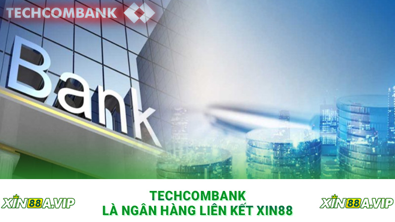 Techcombank là ngân hàng liên kết Xin88