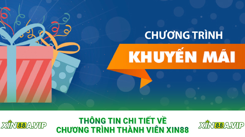 Thông tin chi tiết về chương trình thành viên Xin88